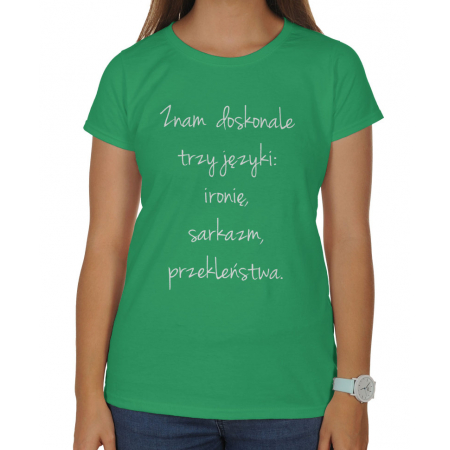 Koszulka damska Znam doskonale trzy języki : ironię, sarkazm, przekleństwa.